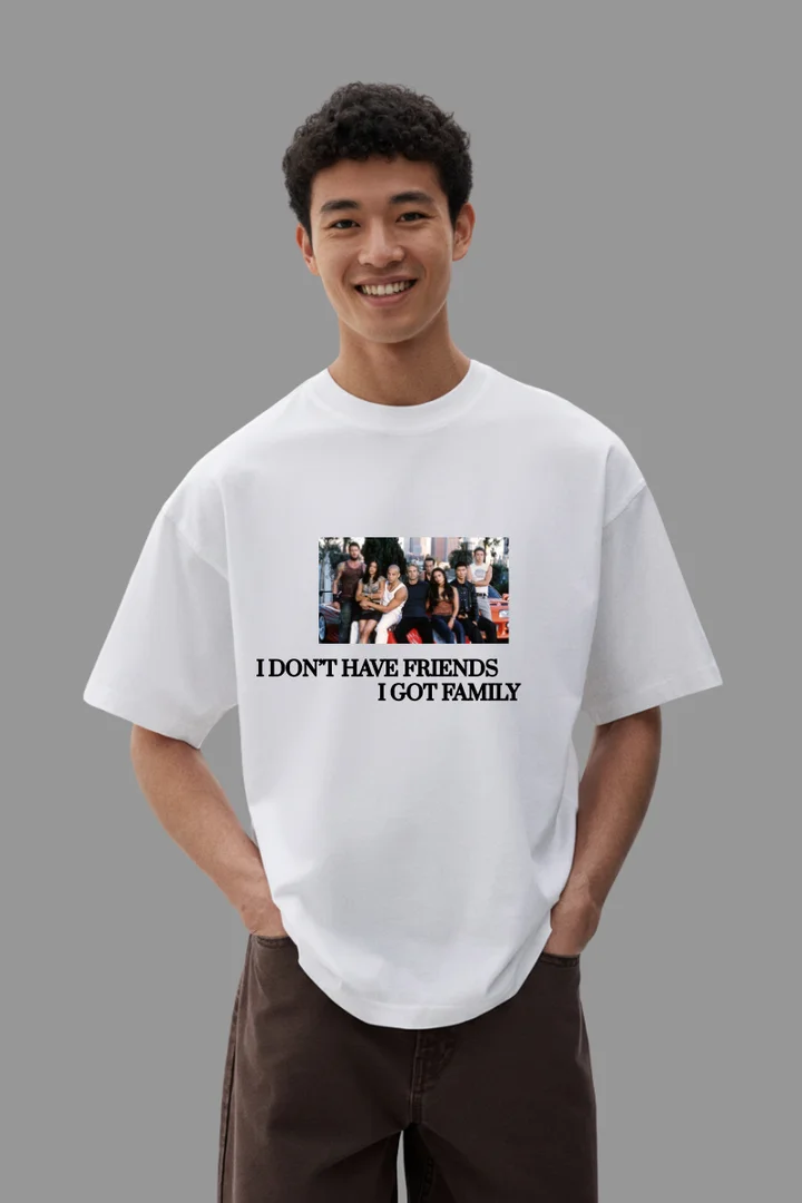 Front view of I DON'T HAVE FRIENDS, I GOT FAMILY.” – Family Bond Tribute T-Shirt